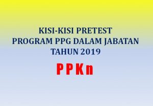 Kisi-kisi Soal Pretest PPKn Program PPG Dalam Jabatan Tahun 2019