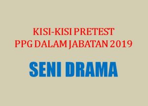 Kisi-kisi Soal Pretest Seni Drama Program PPG Tahun 2019