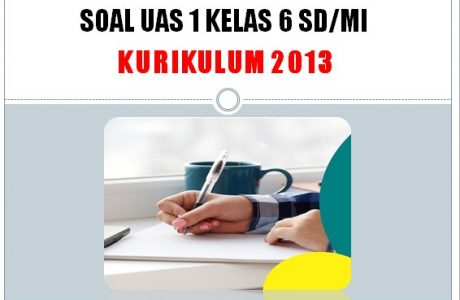 Soal UAS 1 Kelas 6 SD MI Tema 3 Kurikulum 2013 dan Kunci Jawaban