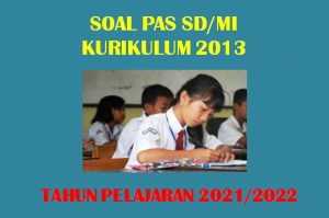 Latihan Soal PAS Kelas 1 2 3 4 5 6 SD MI Kurikulum 2013 Tahun 2021